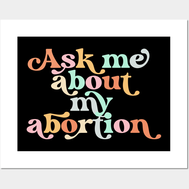 Ask Me About My Abortion Reproductive Rights Pro Choice Wall Art by PodDesignShop